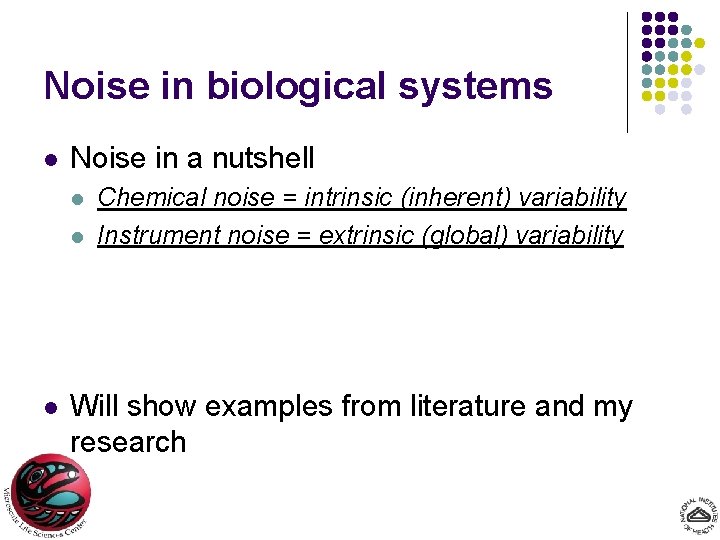 Noise in biological systems l Noise in a nutshell l Chemical noise = intrinsic