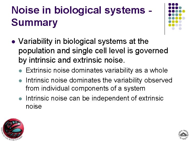 Noise in biological systems Summary l Variability in biological systems at the population and