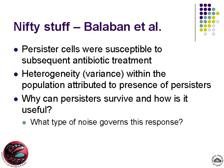 Nifty stuff – Balaban et al. l l l Persister cells were susceptible to