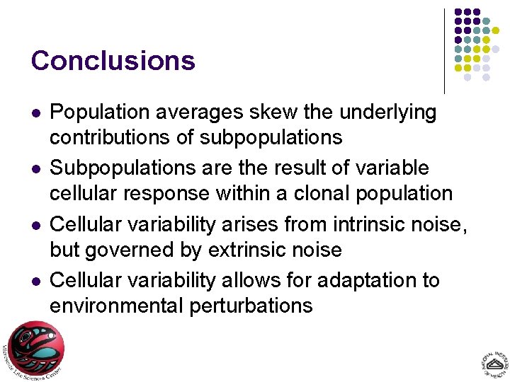 Conclusions l l Population averages skew the underlying contributions of subpopulations Subpopulations are the