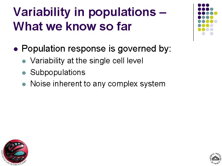 Variability in populations – What we know so far l Population response is governed