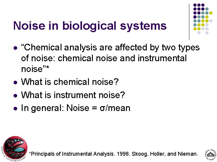 Noise in biological systems l l “Chemical analysis are affected by two types of