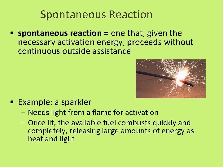 Spontaneous Reaction • spontaneous reaction = one that, given the necessary activation energy, proceeds