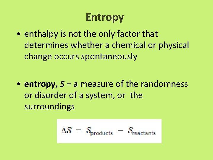 Entropy • enthalpy is not the only factor that determines whether a chemical or