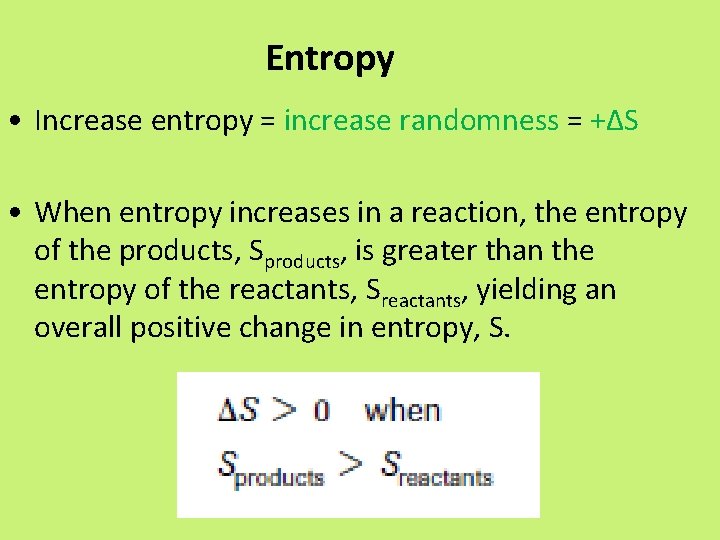 Entropy • Increase entropy = increase randomness = +∆S • When entropy increases in
