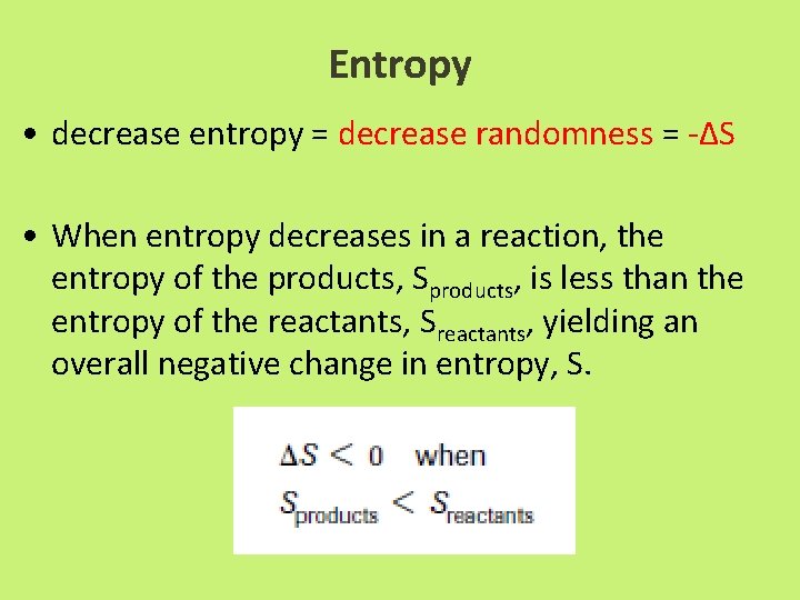 Entropy • decrease entropy = decrease randomness = -∆S • When entropy decreases in