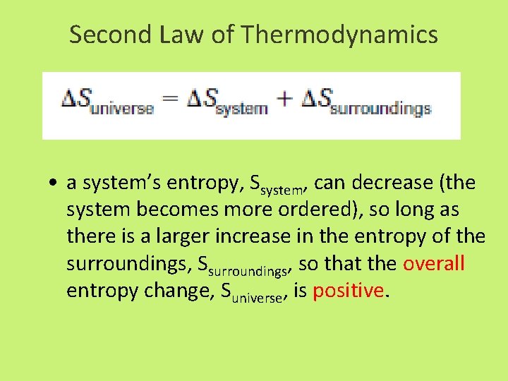 Second Law of Thermodynamics • a system’s entropy, Ssystem, can decrease (the system becomes