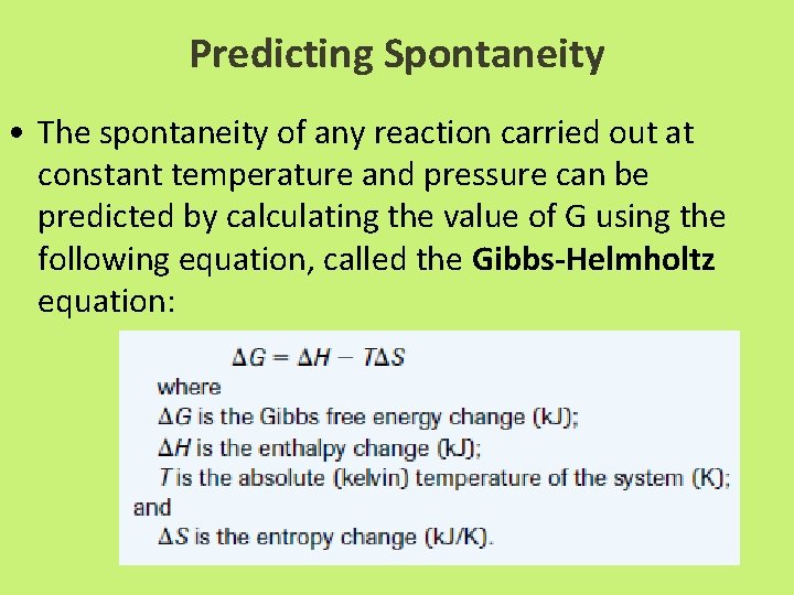 Predicting Spontaneity • The spontaneity of any reaction carried out at constant temperature and