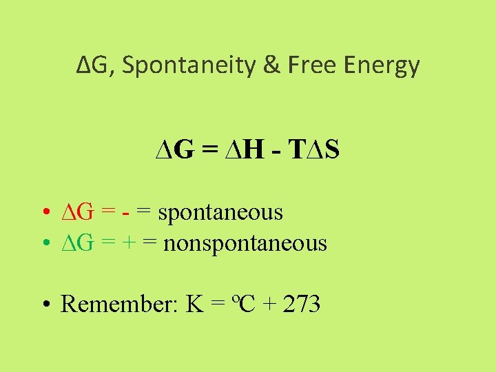 ∆G, Spontaneity & Free Energy ∆G = ∆H - T∆S • ∆G = -
