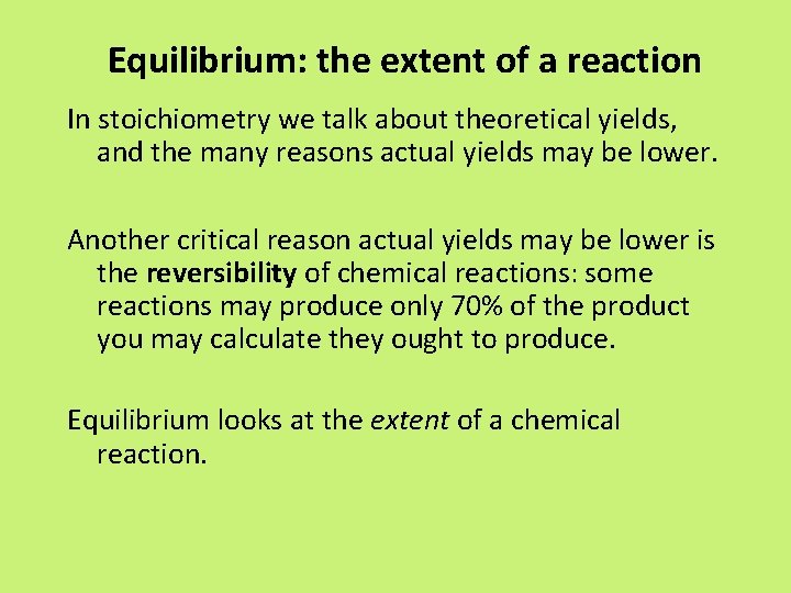 Equilibrium: the extent of a reaction In stoichiometry we talk about theoretical yields, and