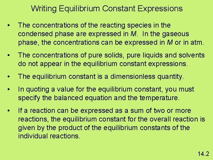 Writing Equilibrium Constant Expressions • The concentrations of the reacting species in the condensed