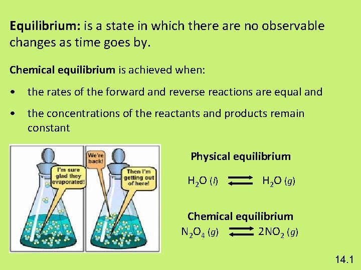 Equilibrium: is a state in which there are no observable changes as time goes