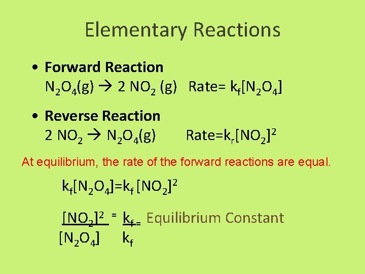 Elementary Reactions • Forward Reaction N 2 O 4(g) 2 NO 2 (g) Rate=