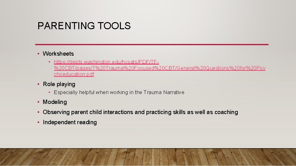 PARENTING TOOLS • Worksheets • https: //depts. washington. edu/hcsats/PDF/TF%20 CBT/pages/7%20 Trauma%20 Focused%20 CBT/General%20 Questions%20