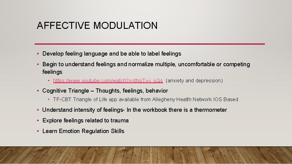 AFFECTIVE MODULATION • Develop feeling language and be able to label feelings • Begin