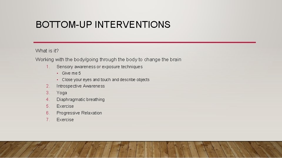 BOTTOM-UP INTERVENTIONS What is it? Working with the body/going through the body to change