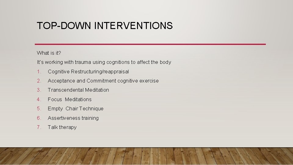 TOP-DOWN INTERVENTIONS What is it? It’s working with trauma using cognitions to affect the