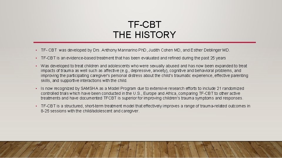 TF-CBT THE HISTORY • TF- CBT was developed by Drs. Anthony Mannarino Ph. D,