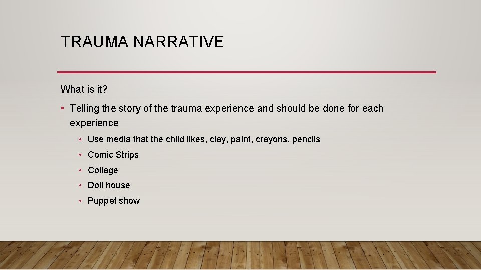 TRAUMA NARRATIVE What is it? • Telling the story of the trauma experience and