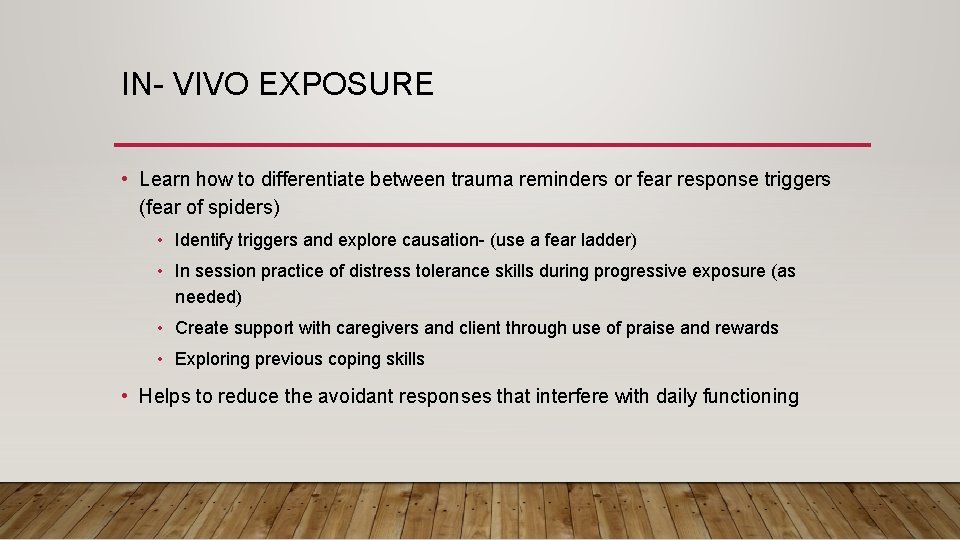 IN- VIVO EXPOSURE • Learn how to differentiate between trauma reminders or fear response