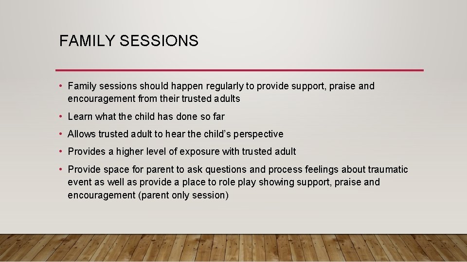 FAMILY SESSIONS • Family sessions should happen regularly to provide support, praise and encouragement