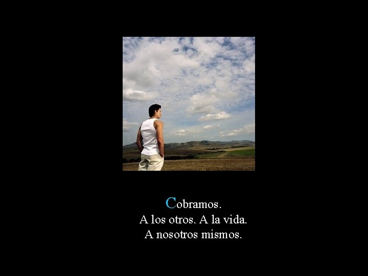 Cobramos. A los otros. A la vida. A nosotros mismos. www. vitanoblepowerpoints. net 