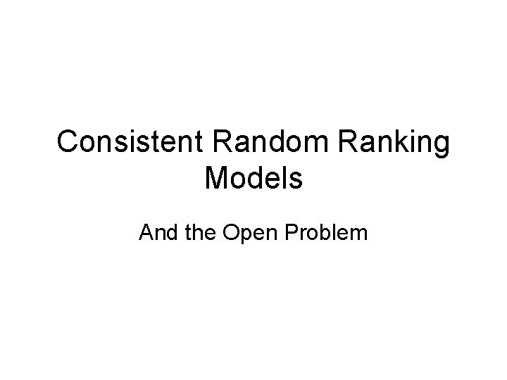 Consistent Random Ranking Models And the Open Problem 