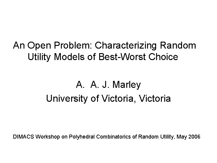 An Open Problem: Characterizing Random Utility Models of Best-Worst Choice A. A. J. Marley