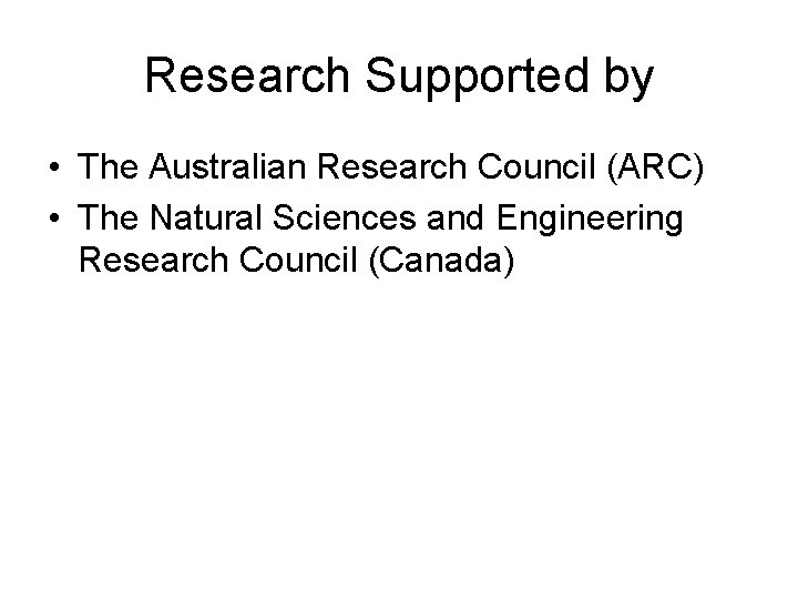 Research Supported by • The Australian Research Council (ARC) • The Natural Sciences and