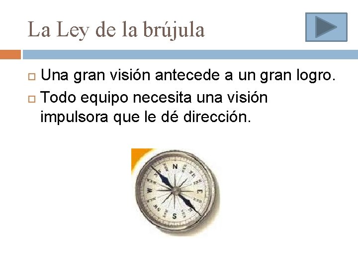 La Ley de la brújula Una gran visión antecede a un gran logro. Todo