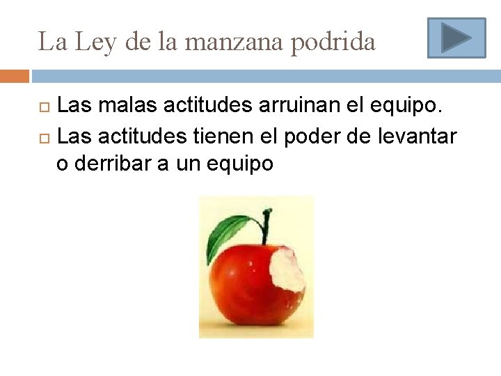 La Ley de la manzana podrida Las malas actitudes arruinan el equipo. Las actitudes