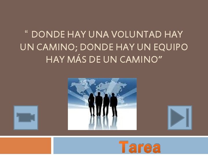 “ DONDE HAY UNA VOLUNTAD HAY UN CAMINO; DONDE HAY UN EQUIPO HAY MÁS