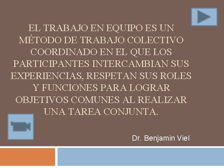 EL TRABAJO EN EQUIPO ES UN MÉTODO DE TRABAJO COLECTIVO COORDINADO EN EL QUE