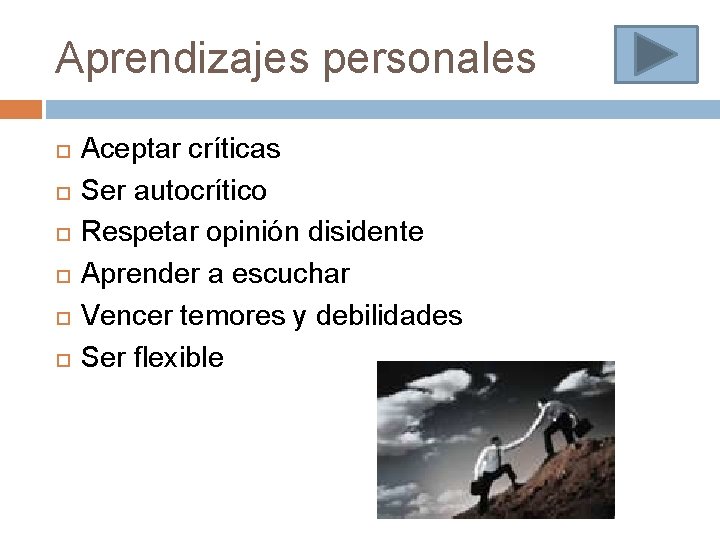 Aprendizajes personales Aceptar críticas Ser autocrítico Respetar opinión disidente Aprender a escuchar Vencer temores