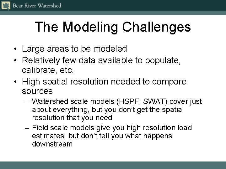 The Modeling Challenges • Large areas to be modeled • Relatively few data available
