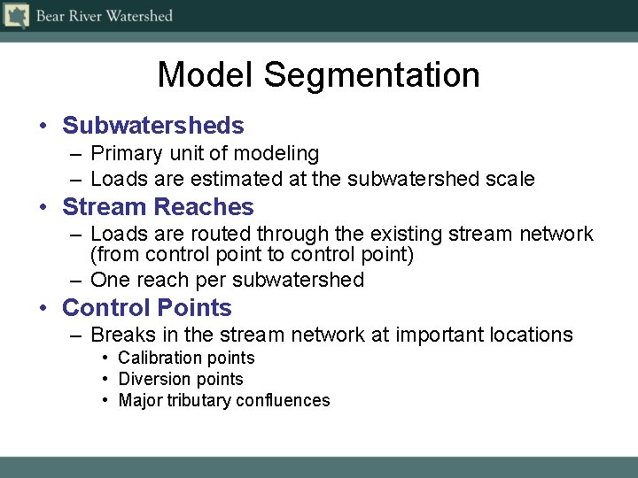 Model Segmentation • Subwatersheds – Primary unit of modeling – Loads are estimated at