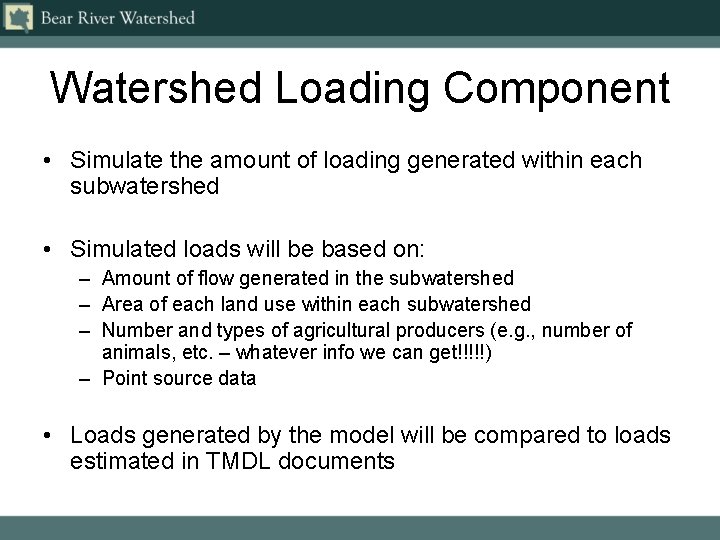 Watershed Loading Component • Simulate the amount of loading generated within each subwatershed •