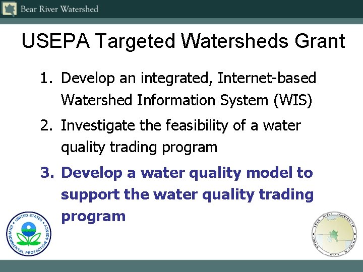 USEPA Targeted Watersheds Grant 1. Develop an integrated, Internet-based Watershed Information System (WIS) 2.