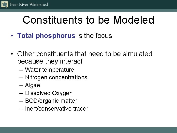 Constituents to be Modeled • Total phosphorus is the focus • Other constituents that