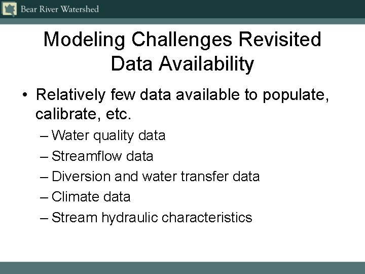 Modeling Challenges Revisited Data Availability • Relatively few data available to populate, calibrate, etc.
