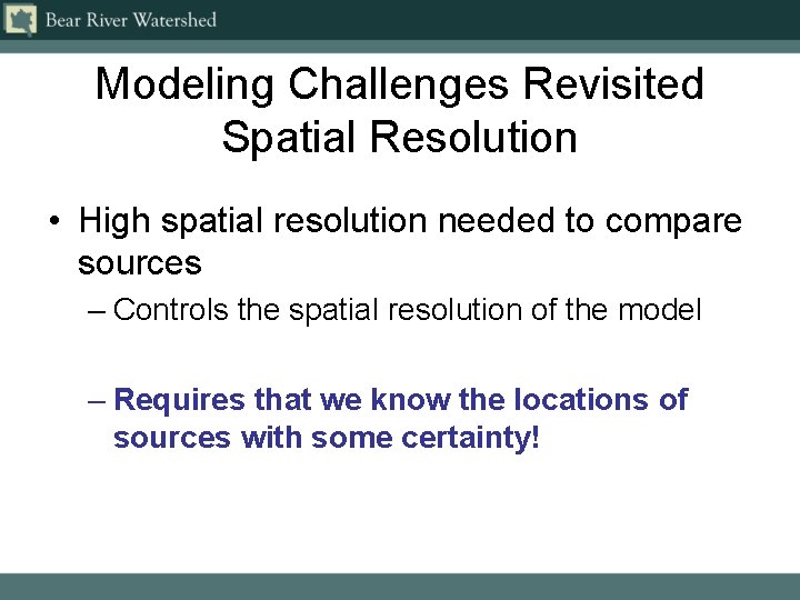 Modeling Challenges Revisited Spatial Resolution • High spatial resolution needed to compare sources –