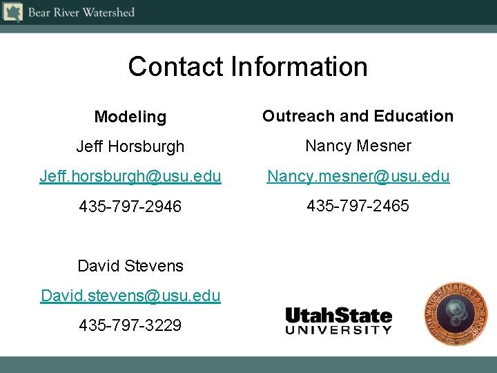 Contact Information Modeling Outreach and Education Jeff Horsburgh Nancy Mesner Jeff. horsburgh@usu. edu Nancy.