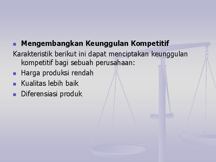 Mengembangkan Keunggulan Kompetitif Karakteristik berikut ini dapat menciptakan keunggulan kompetitif bagi sebuah perusahaan: n