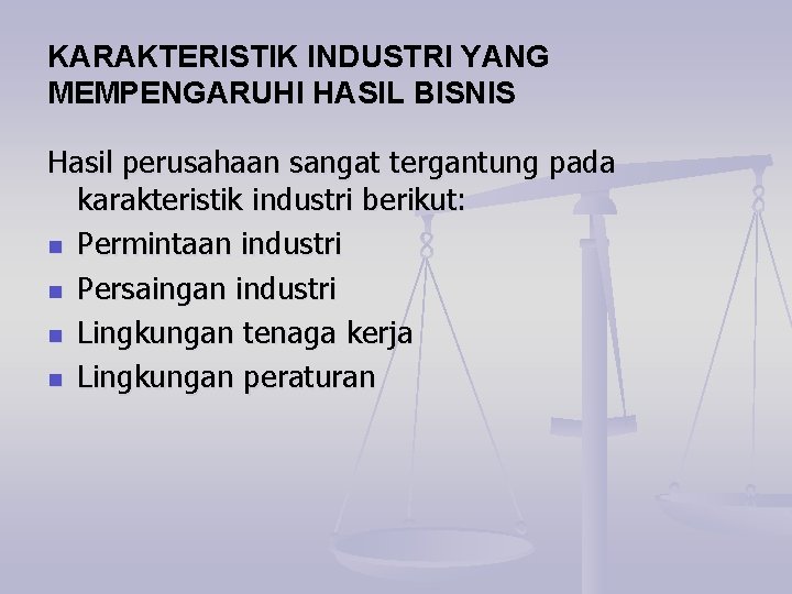 KARAKTERISTIK INDUSTRI YANG MEMPENGARUHI HASIL BISNIS Hasil perusahaan sangat tergantung pada karakteristik industri berikut: