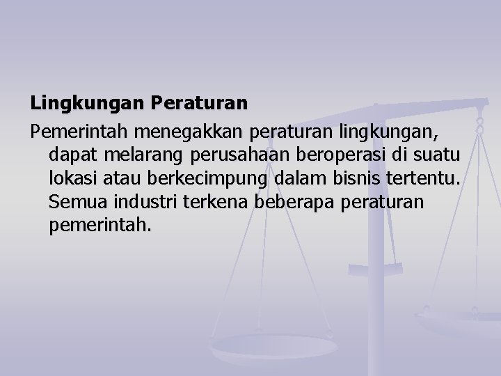 Lingkungan Peraturan Pemerintah menegakkan peraturan lingkungan, dapat melarang perusahaan beroperasi di suatu lokasi atau