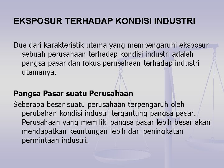 EKSPOSUR TERHADAP KONDISI INDUSTRI Dua dari karakteristik utama yang mempengaruhi eksposur sebuah perusahaan terhadap