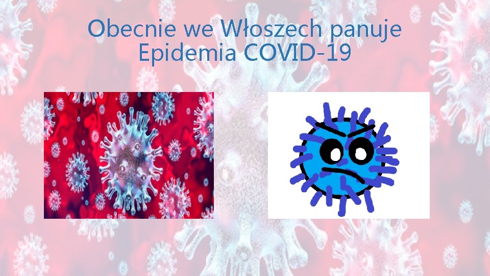 Obecnie we Włoszech panuje Epidemia COVID-19 