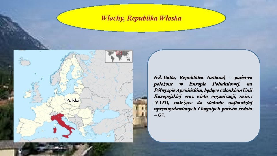 Włochy, Republika Włoska Polska (wł. Italia, Repubblica Italiana) – państwo położone w Europie Południowej,