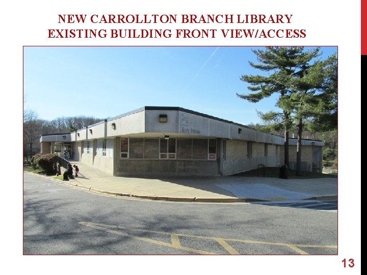 NEW CARROLLTON BRANCH LIBRARY EXISTING BUILDING FRONT VIEW/ACCESS 13 