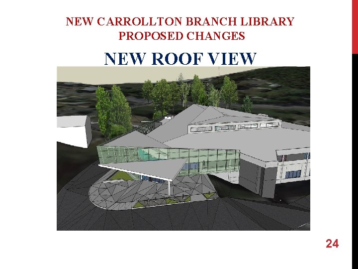 NEW CARROLLTON BRANCH LIBRARY PROPOSED CHANGES NEW ROOF VIEW 24 